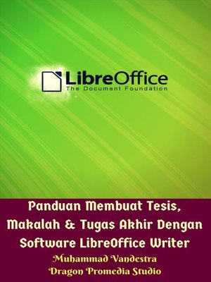 cover image of Panduan Membuat Tesis, Makalah & Tugas Akhir Dengan Software LibreOffice Writer